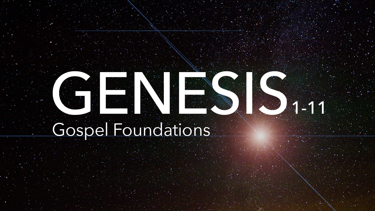 Genesis 1-11: Gospel Foundations